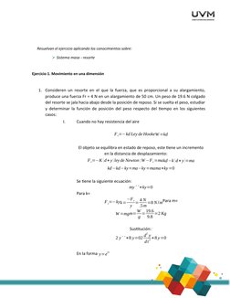 Resuelvan el ejercicio aplicando los conocimientos sobre:  
 Sistema masa - resorte 
 
Ejercicio 1. Movimiento en una dime