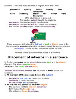 sentence. There are many adverbs in English. Here are a few:
yesterday        quickly        really        heavily        fas