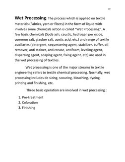 10 
 
Wet Processing: The process which is applied on textile 
materials (Fabrics, yarn or fibers) in the form of liquid with