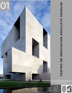 INSTITUTO POLITÉCNICO NACIONAL
ESCUELA SUPERIOR DE INGENIERÍA
Y ARQUITECTURA
01
CENTRO DE INNOVACION ANACLETO ANGELINI
