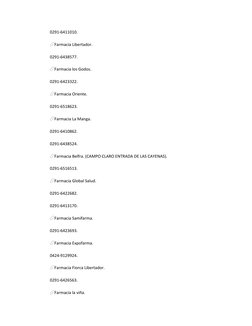 0291-6411010.
💊Farmacia Libertador.
0291-6438577.
💊Farmacia los Godos.
0291-6423322.
💊Farmacia Oriente.
0291-6518623.
💊Fa