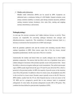 Bladder outlet obstruction:
 
 
Bladder  outlet  obstruction  (BOO)  can  be  caused  by  BPH.  Symptoms  are
abdominal pain
