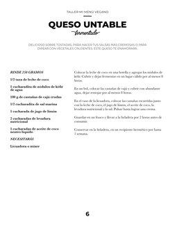 TALLER MI MENÚ VEGANO
6
QUESO UNTABLE
fermentado
DELICIOSO SOBRE TOSTADAS, PARA HACER TUS SALSAS MÁS CREMOSAS O PARA 
DIPEAR