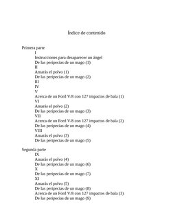 Índice de contenido
Primera parte
I
Instrucciones para desaparecer un ángel
De las peripecias de un mago (1)
II
Amarás el pol