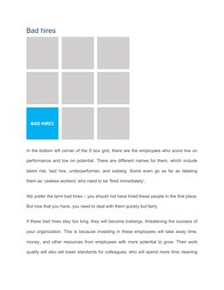 Bad hires
In the bottom left corner of the 9 box grid, there are the employees who score low on
performance and low on potent