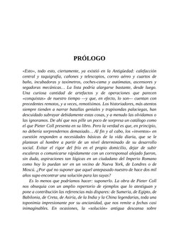 PRÓLOGO
«Esto», todo esto, ciertamente, ya existió en la Antigüedad: calefacción
central y taquigrafía, cañones y telescopios