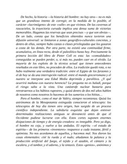 De hecho, la historia —la historia del hombre: no hay otra— no es más
que un grandioso intento de corregir, en la medida de l