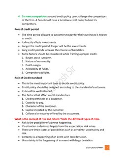 SANTOSH SHARMA 
7 
 
4. To meet competition a sound credit policy can challenge the competitors 
of the firm. A firm should