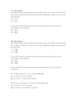 는
    o 
  은
     (Sujeto)
 
 
Se coloca al final de una palabra para indicar que es el sujeto de la oración.
Se usa 는 cuando