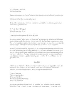 1) Yo llegué a las 3pm.
2) Fui al parque.
Las oraciones con un lugar/hora también pueden tener objeto. Por ejemplo:
3) Yo com