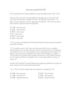 Esto, eso, aquello (
 
 이
  /  그
  /  저
  )  
En el vocabulario de arriba establecimos que la palabra para “esto” es 이.
Usamo