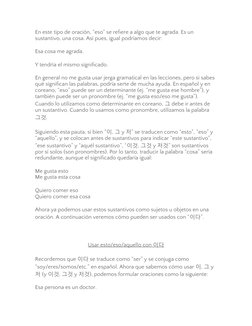 En este tipo de oración, “eso” se refiere a algo que te agrada. Es un 
sustantivo, una cosa. Así pues, igual podríamos decir: