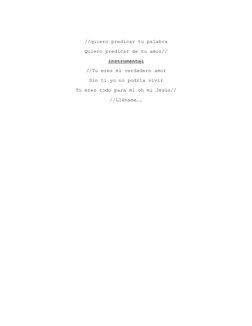 //quiero predicar tu palabra 
Quiero predicar de tu amor//
Instrumental
//Tu eres mi verdadero amor 
Sin ti yo no podría vivi