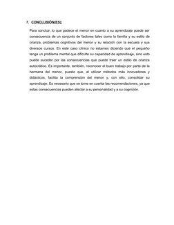 7. CONCLUSIÓN(ES):
 
 
Para concluir, lo que padece el menor en cuanto a su aprendizaje puede ser
consecuencia de un conjunto