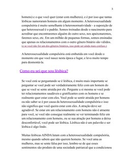 3
homens) e o que você quer (estar com mulheres), e é por isso que tantas
lésbicas namoraram homens em algum momento. A heter
