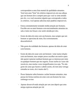 8
correspondem a uma lista mental de qualidades atraentes.
Você tem uma "lista" de critérios impossíveis em sua cabeça
que um