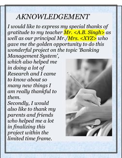 BANKING MANAGEMENT SYSTEM 
    
 
 
3 
 
 
 
  
       AKNOWLEDGEMENT 
 
I would like to express my special thanks of 
gratit