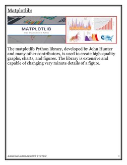 BANKING MANAGEMENT SYSTEM 
    
 
 
5 
Matplotlib: 
 
The matplotlib Python library, developed by John Hunter 
and many other