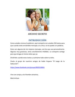 ARCHIVO SECRETO 
INTRODUCCIÓN 
Como ustedes mismos lo pidieron, aquí comparto con ustedes 250 textos para 
que cuando estés