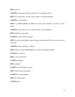 8 
 
RITA: ¡Taxiiii! 
TAXISTA: ¿Para dónde, damita?, porque ya voy a entregar el coche/ 
RITA: No sea descortés; voy aquí a u