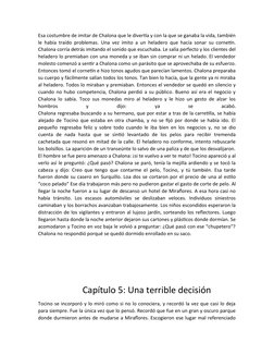 Esa costumbre de imitar de Chalona que le divertía y con la que se ganaba la vida, también
le había traído problemas. Una vez