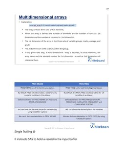 10 
 
 
 
 
 
 
 
Single Trailing @ 
 
It instructs SAS to hold a record in the input buffer 
 
