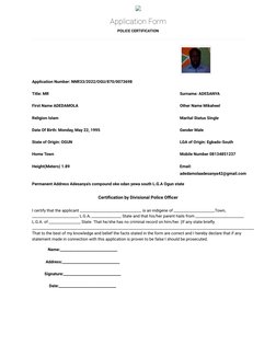 Application Form
POLICE CERTIFICATION
Application Number: NNR33/2022/OGU/870/0073698
Title: MR
Surname: ADESANYA
First Name A