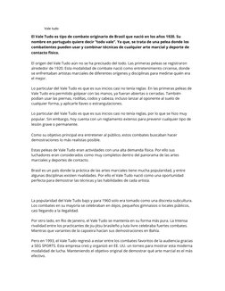 Vale tudo
El Vale Tudo es tipo de combate originario de Brasil que nació en los años 1920. Su 
nombre en portugués quiere dec