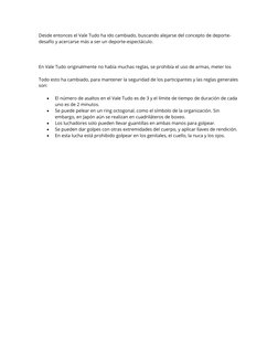 Desde entonces el Vale Tudo ha ido cambiado, buscando alejarse del concepto de deporte-
desafío y acercarse más a ser un depo