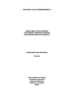 SEGUNDO TALLER TERMODINAMICA II 
 
 
 
 
 
 
 
 
 
 
 
ANGEL EMILIO ORTIZ PEDRAZA 
LUIS MANUEL RODRIGUEZ BARROS 
KATIA MILENA