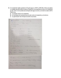 8. Un recipiente rígido contiene 4.3 kg de agua a 190°C y 600 kPa. Ahora se aplica 
un trabajo de eje de 68 KJ sobre el siste