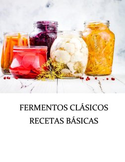  
 
 
 
 
 
 
 
 
 
 
 FERMENTOS CLÁSICOS  
FERMENTOS CLÁSICOS  RECETAS BÁSICAS
RECETAS BÁSICAS   
 
