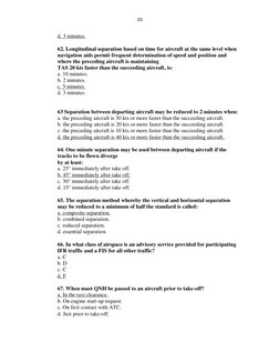 10 
 
d. 3 minutes. 
 
62. Longitudinal separation based on time for aircraft at the same level when 
navigation aids permit