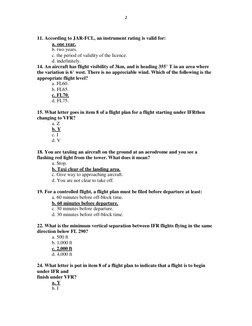 2 
 
 
11. According to JAR-FCL, an instrument rating is valid for: 
a. one year. 
b. two years. 
c. the period of validity o