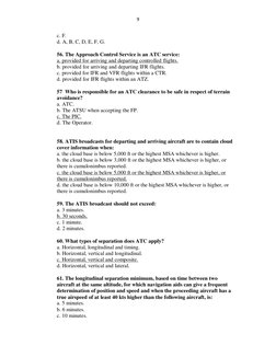 9 
 
c. F. 
d. A, B, C, D, E, F, G. 
 
56. The Approach Control Service is an ATC service: 
a. provided for arriving and depa