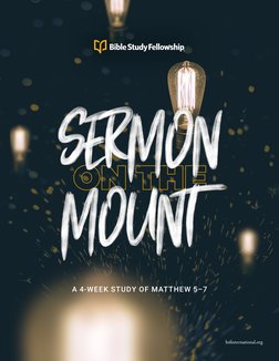 A 4-WEEK STUDY OF MATTHEW 5–7
bsfinternational.org
