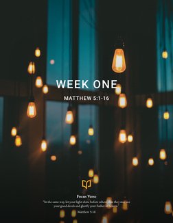 Focus Verse
“In the same way, let your light shine before others, that they may see 
your good deeds and glorify your Father