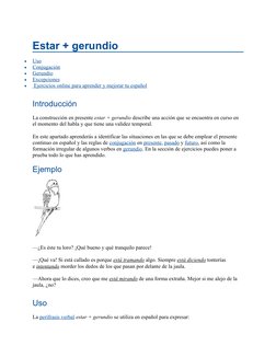 Estar + gerundio

Uso
 
 

Conjugación
 
 

Gerundio
 
 

Excepciones
 
 

  Ejercicios online para aprender y mejorar t