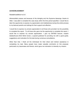 ACKNOWLEDEMENT
Assalamualaikum w.b.t
Alhamdulillah praises and because of His Almighty and His Supreme blessings, thanks to
A