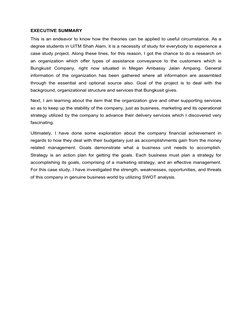 EXECUTIVE SUMMARY
This is an endeavor to know how the theories can be applied to useful circumstance. As a
degree students in