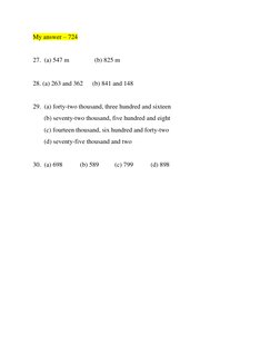 My answer – 724 
 
27.  (a) 547 m                (b) 825 m 
 
28. (a) 263 and 362      (b) 841 and 148 
 
29.  (a) forty-two
