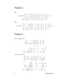 Problem 2
(a)
A = LU =


1
0
0
1
1
0
1
5/3
1




1
2
4
0
3
21
0
0
0

=


1
2
4
1
5
25
1
7
39


◀
|A| = |L| |U| =