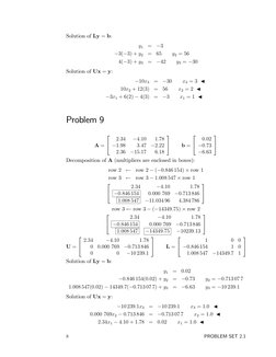 Solution of Ly = b:
y1
=
−3
−3(−3) + y2
=
65
y2 = 56
4(−3) + y3
=
−42
y3 = −30
Solution of Ux = y:
−10x3
=
−30
x3 = 3 ◀
10x2