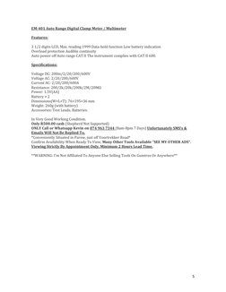 5 
EM-401 Auto Range Digital Clamp Meter / Multimeter 
 
Features: 
 
3 1/2 digits LCD, Max. reading 1999 Data-hold functio