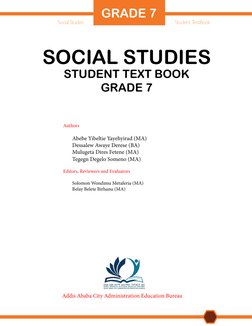 GRADE 7
Social Studies
Student TextBook
SOCIAL STUDIES
STUDENT TEXT BOOK
GRADE 7
Authors
Abebe Yibeltie Yayehyirad (MA)
Dessa