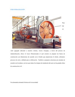 INDUSTRIALIZACIÓN
Para
dar
un
valor  agregado  adicional  a  nuestros  clientes,  Aceros  Arequipa,  a  través  del  proceso