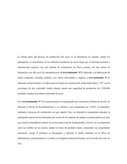 La última parte del proceso de producción del acero es la laminación en caliente, donde las
palanquillas se transforman en lo