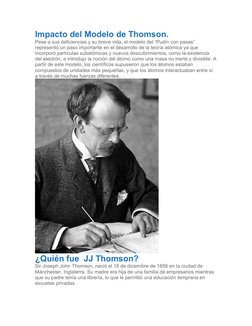 Impacto del Modelo de Thomson.
Pese a sus deficiencias y su breve vida, el modelo del “Pudín con pasas” 
representó un paso i