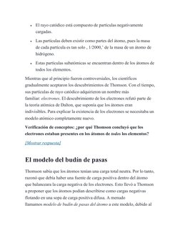 
El rayo catódico está compuesto de partículas negativamente 
cargadas.

Las partículas deben existir como partes del átomo