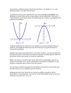 Una función cuadrática tiene la forma f(x)=ax2+bx+c, en donde a, b, y c son 
números reales y a es diferente de cero.
La gráf